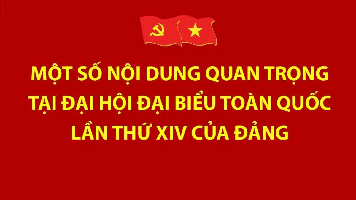 Một số nội dung quan trọng tại Đại hội đại biểu toàn quốc lần thứ XIV của Đảng