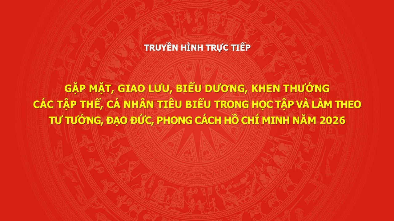 🔴TRỰC TIẾP: Gặp mặt, giao lưu, biểu dương, khen thưởng tập thể, cá nhân tiêu biểu trong học tập và làm theo tư tưởng, đạo đức, phong cách Hồ Chí Minh năm 2026