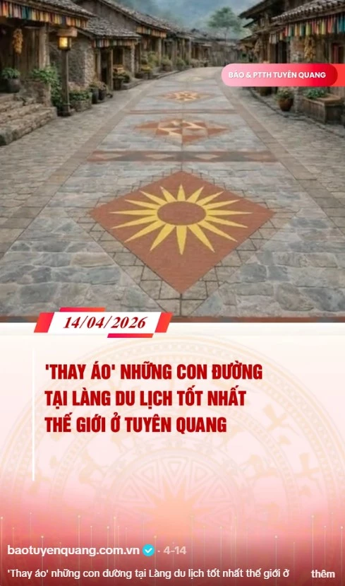 'Thay &aacute;o' những con đường tại L&agrave;ng du lịch tốt nhất thế giới ở Tuy&ecirc;n Quang