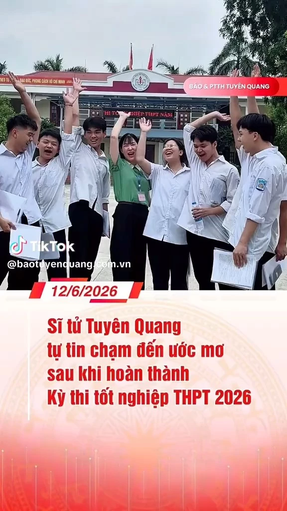 Sĩ tử Tuy&ecirc;n Quang tự tin chạm đến ước mơ sau khi ho&agrave;n th&agrave;nh Kỳ thi tốt nghiệp THPT 2026