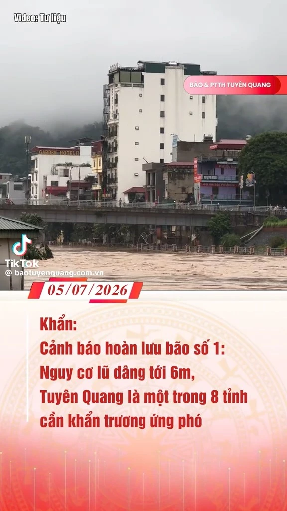 Cảnh b&aacute;o ho&agrave;n lưu b&atilde;o số 1: Nguy cơ lũ d&acirc;ng tới 6m, Tuy&ecirc;n Quang l&agrave; một trong 8 tỉnh cần khẩn trương ứng ph&oacute;