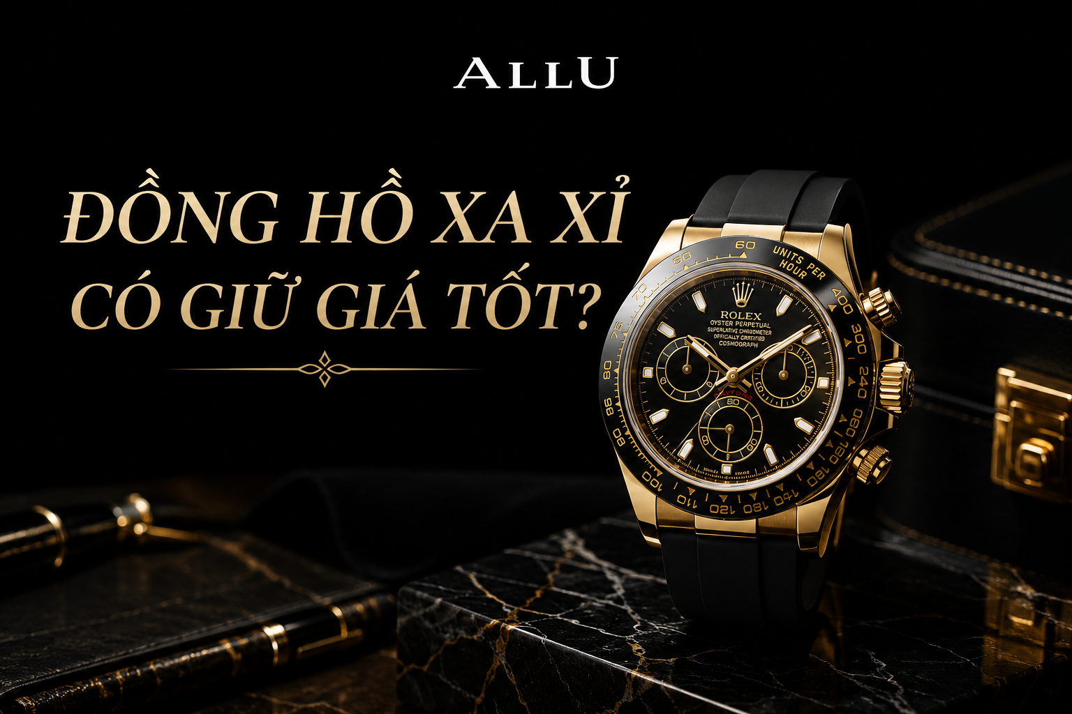 Giúp bạn giải đáp băn khoăn đồng hồ xa xỉ có giữ giá tốt?