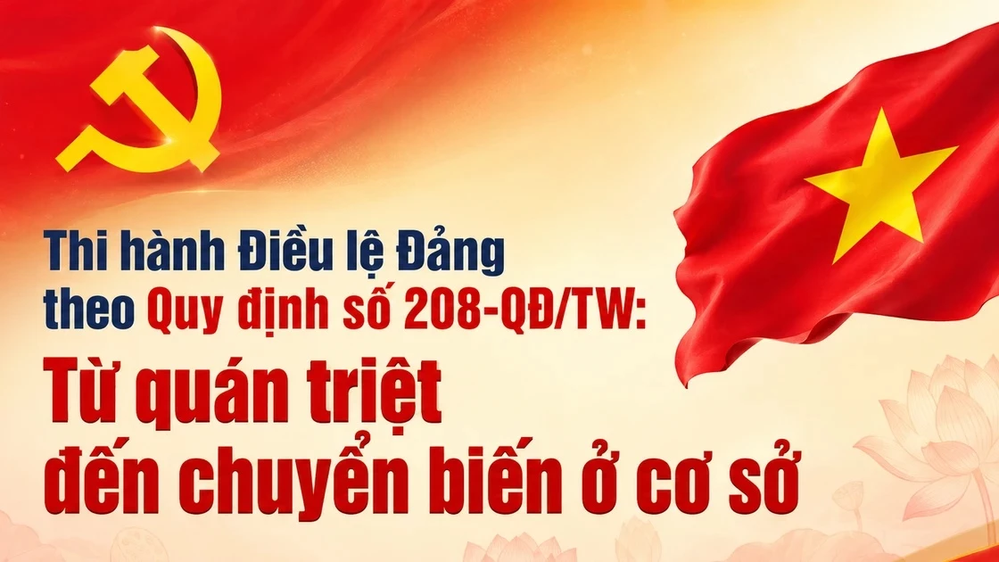 Thi hành Điều lệ Đảng theo Quy định số 208-QĐ/TW: Từ quán triệt đến chuyển biến ở cơ sở