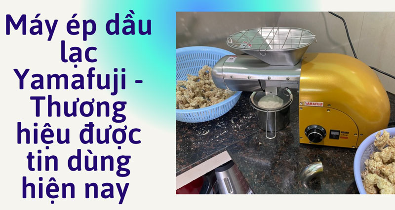 Yamafuji thương hiệu máy ép dầu thực vật uy tín hiện nay 
