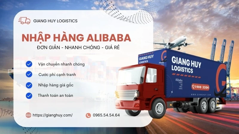 Lựa chọn nhập hàng Alibaba an toàn – tiết kiệm cùng Giang Huy Logistics